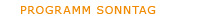 PROGRAMM SONNTAG